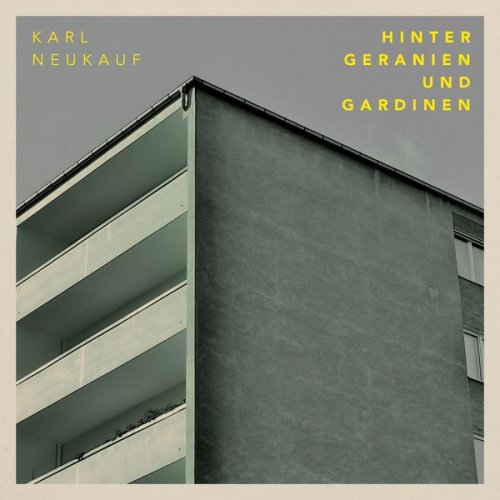 Karl Neukauf - Hinter Geranien und Gardinen (2018) [Hi-Res]