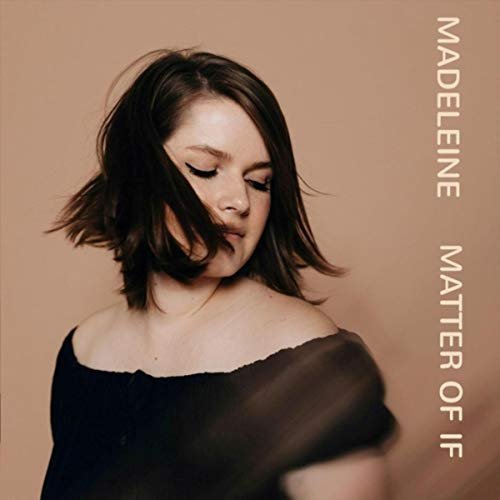 Madeleine - Matter of If (2018)