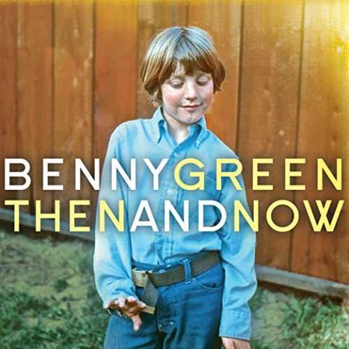 Benny Green - Then and Now (2018) [Hi-Res]