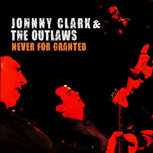 Johnny Clark & The Outlaws - Never For Granted (2015)