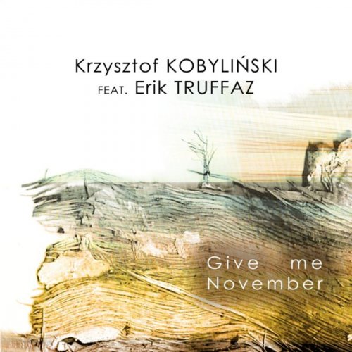 Krzysztof Kobylinski - Give Me November (feat. Erik Truffaz) (2018) flac