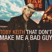 Toby Keith - That Dont Make Me A Bad Guy (2008)