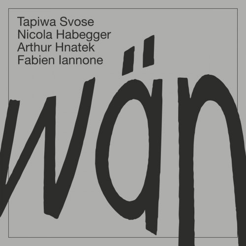Tapiwa Svose, Nicola Habegger, Arthur Hnatek, Fabien Iannone - WÄN (2018) [Hi-Res]
