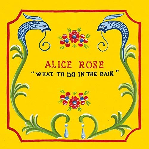 Alice Rose - What to Do in the Rain (2018)