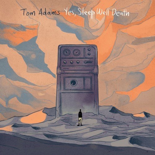 Tom Adams - Yes, Sleep Well Death (2018)