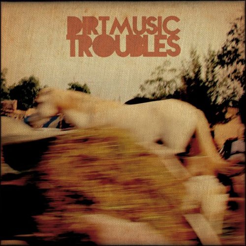 Dirtmusic - Troubles (2013)