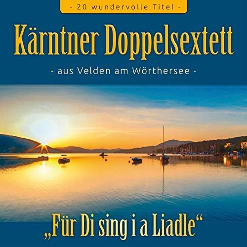 Kärntner Doppelsextett - Für DI Sing I A Liadle (2018)