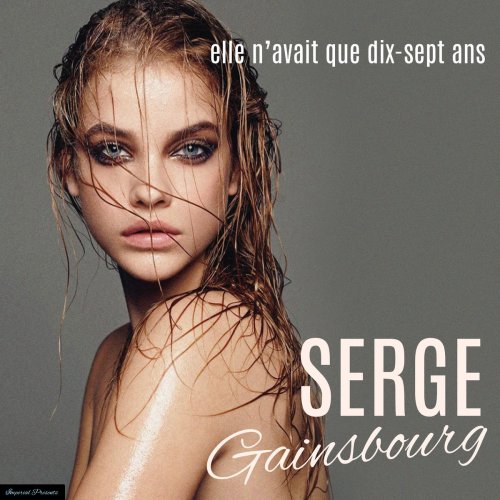 Serge Gainsbourg - Elle N'Avait Que Dix-Sept Ans (2018)