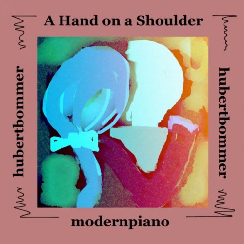 Hubert Bommer - A Hand on a Shoulder (2018)