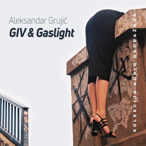 Aleksandar Grujic - GIV & Gaslight (2018)