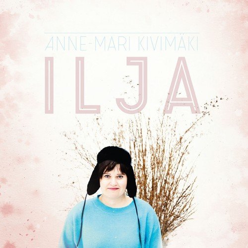 Anne-Mari Kivimäki - Ilja (2018)