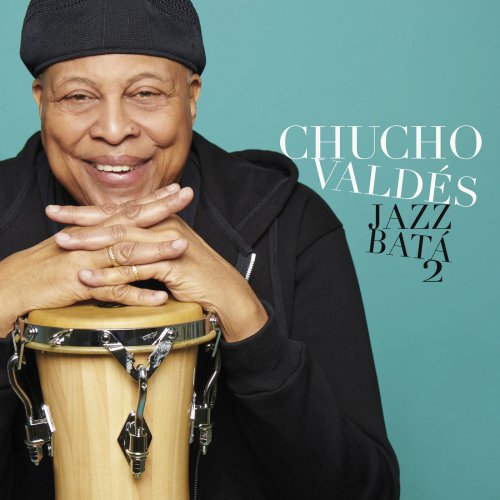 Chucho Valdes - Jazz Batá 2 (2018) [Hi-Res]