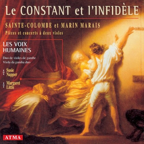 Les Voix Humaines - Le Constant et l'Infidèle - Sainte-Colombe et Marin Marais: Pièces et concerts à deux violes (1998)