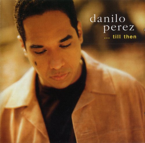 Danilo Perez - ...Till Then (2003) 320 kbps