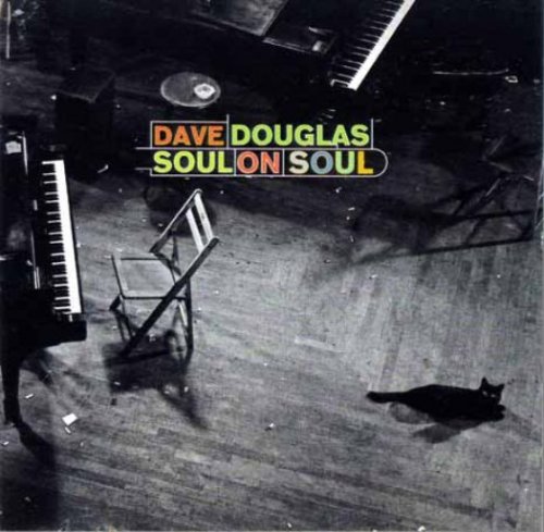 Dave Douglas - Soul On Soul (2000), 320 Kbps