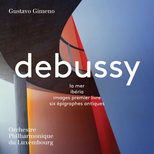 Orchestre Philharmonique du Luxembourg & Gustavo Gimeno - Debussy: La mer, Ibéria, Images & 6 Épigraphes antiques (2018) [Hi-Res]
