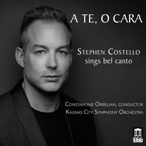 Stephen Costello, Kaunas City Symphony Orchestra & Constantine Orbelian - A te, o cara (2018)