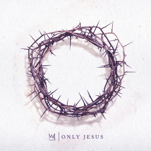 Casting Crowns - Only Jesus (2018) [Hi-Res]