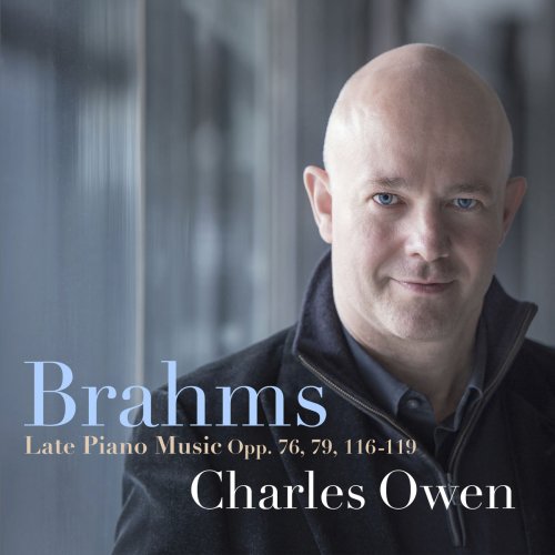 Charles Owen - Brahms: Late Piano Music, Opp. 76, 79, 116-119 (2018)