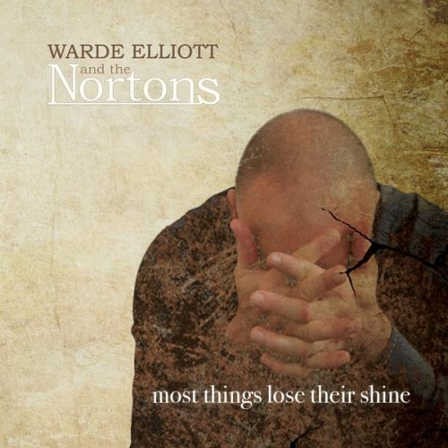 Warde Elliott and the Nortons - Most Things Lose Their Shine (2018)