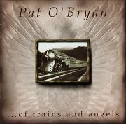 Pat O'Bryan - ...of trains and angels (1998)