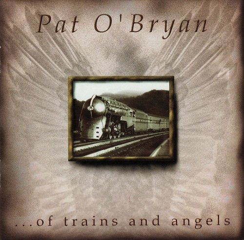 Pat O'Bryan - ...of trains and angels (1998)