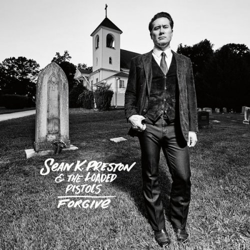 Sean K. Preston & The Loaded Pistols - Forgive (2018)