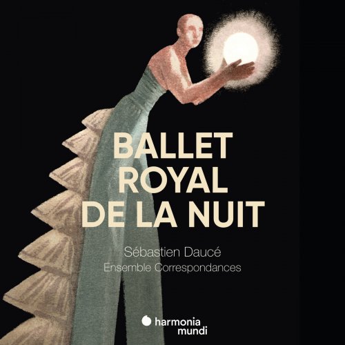 Ensemble Correspondances & Sébastien Daucé - Ballet Royal de la Nuit (2018) [Hi-Res]