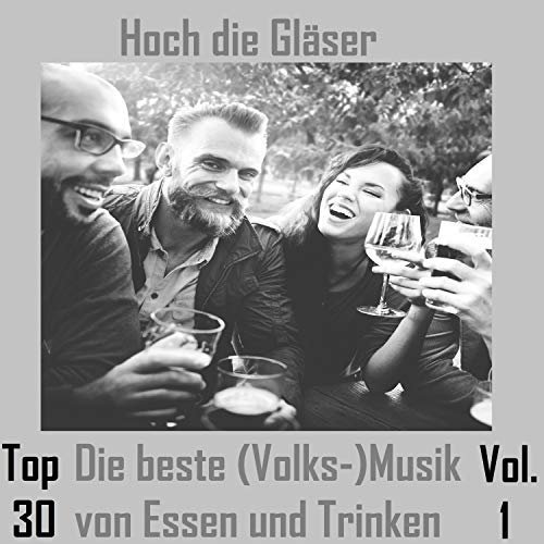 VA - Top 30: Hoch die Gläser - Die beste (Volks-)Musik von Essen und Trinken, Vol. 1 (2018)