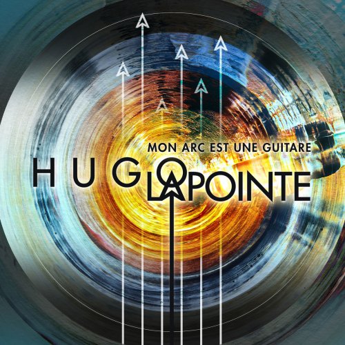 Hugo Lapointe - Mon arc est une guitare (2018) [Hi-Res]
