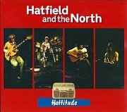Hatfield And The North - Hattitude - Archive Recordings 1973-1975, Volume 2 (2006)