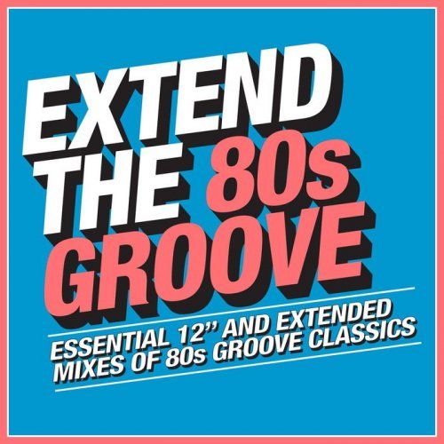 VA - Extend the 80s: Groove - Essential 12" And Extended Mixes Of 80s Groove Classics [3CD] (2018) [CD-Rip]