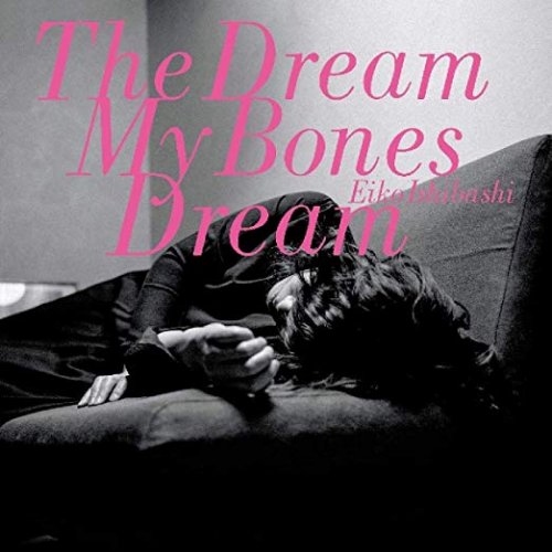 Eiko Ishibashi - The Dream My Bones Dream (2018) lossless
