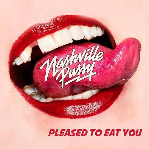 Nashville Pussy - Pleased To Eat You (2018) [CD Rip]