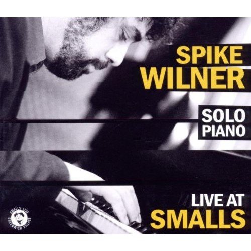 Spike Wilner - Solo Piano: Live at Small's (2010)